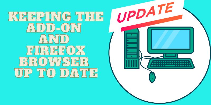 keeping the add-on and firefox browser up to date